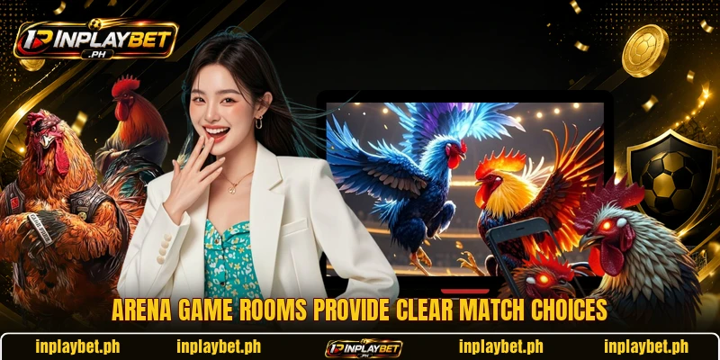 Arena game rooms provide clear match choices Arena game rooms provide clear match choices