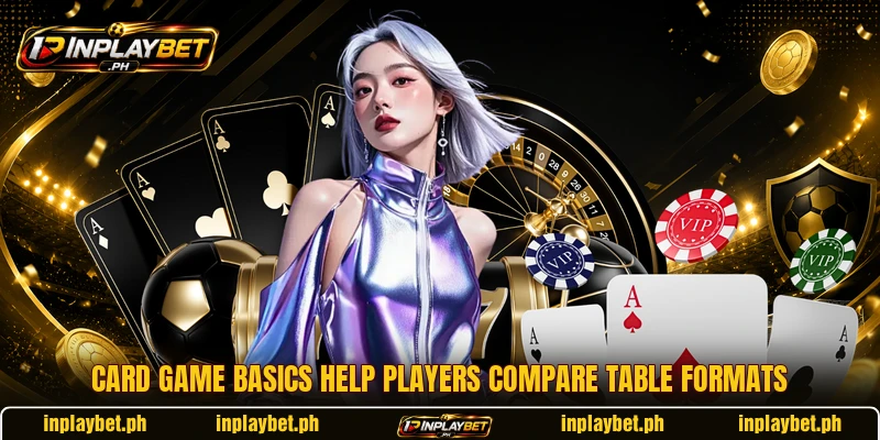 Card game basics help players compare table formats