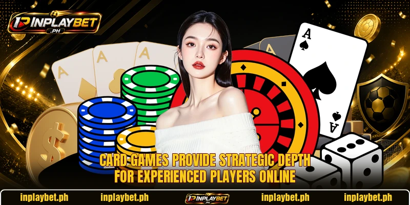 Card games provide strategic depth for experienced players online Card games provide strategic depth for experienced players online