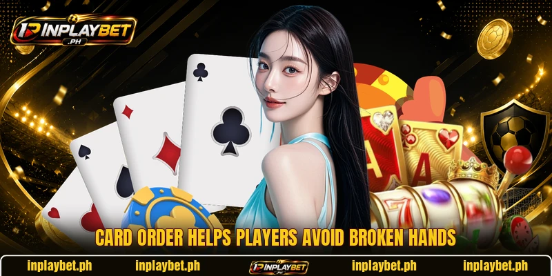 Card order helps players avoid broken hands
