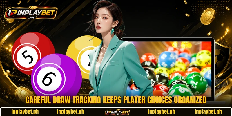 Careful draw tracking keeps player choices organized Careful draw tracking keeps player choices organized