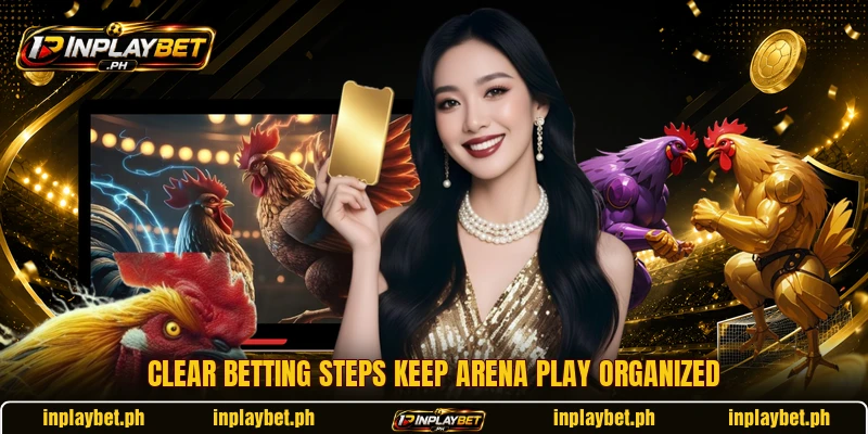Clear betting steps keep arena play organized Clear betting steps keep arena play organized
