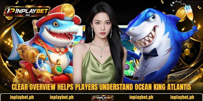Clear overview helps players understand Ocean King Atlantis