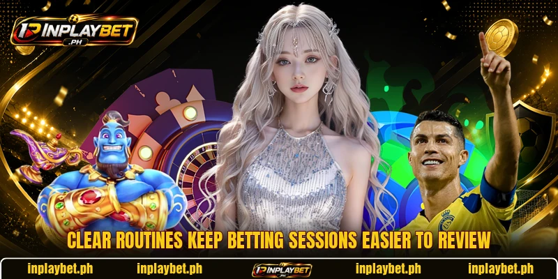 Clear routines keep betting sessions easier to review Clear routines keep betting sessions easier to review