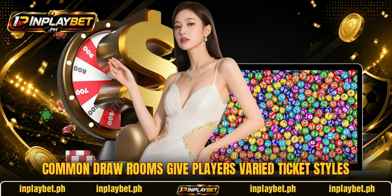 Common draw rooms give players varied ticket styles