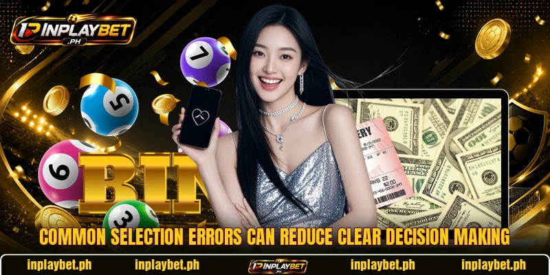Common selection errors can reduce clear decision making