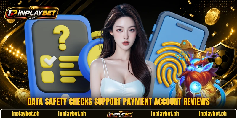 Data safety checks support payment account reviews Data safety checks support payment account reviews