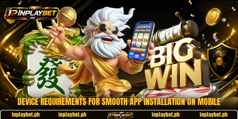 Device requirements for smooth app installation on mobile Device requirements for smooth app installation on mobile