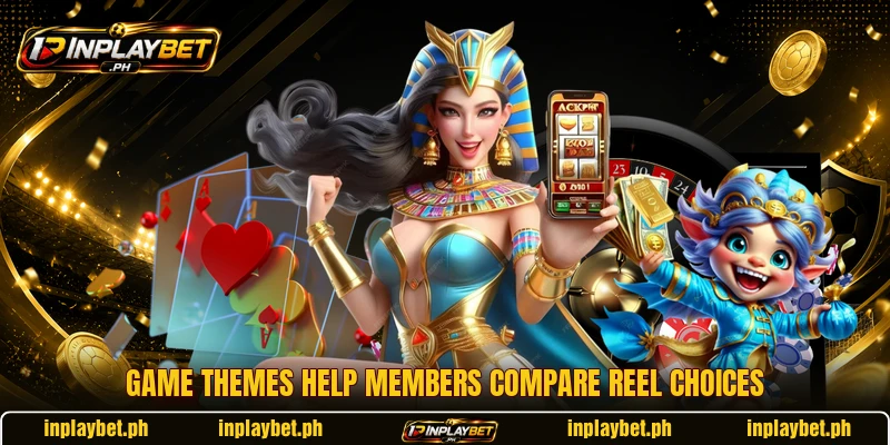 Game themes help members compare reel choices Game themes help members compare reel choices