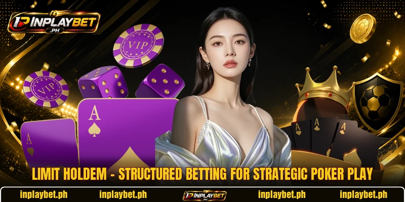 Limit Holdem – Structured Betting For Strategic Poker Play
