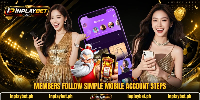 Members follow simple mobile account steps Members follow simple mobile account steps