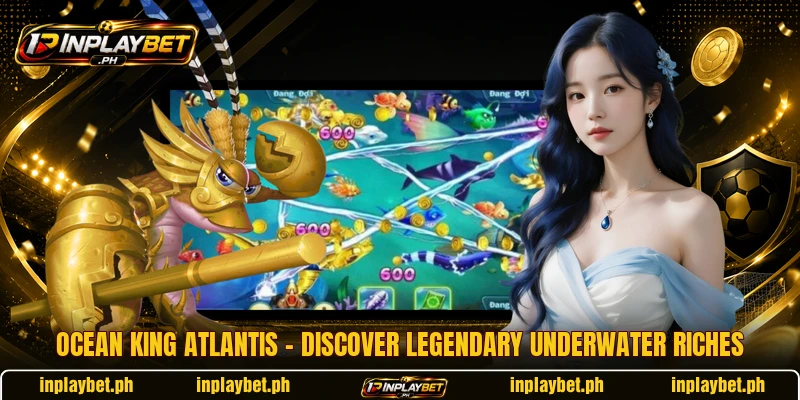 Ocean King Atlantis – Discover Legendary Underwater Riches