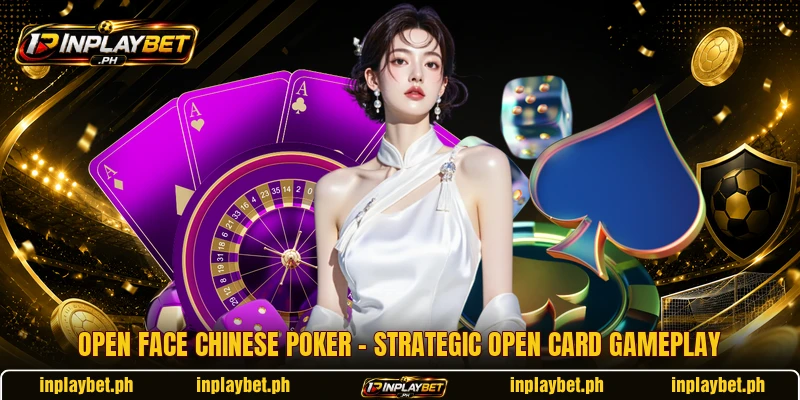 Open Face Chinese Poker – Strategic Open Card Gameplay