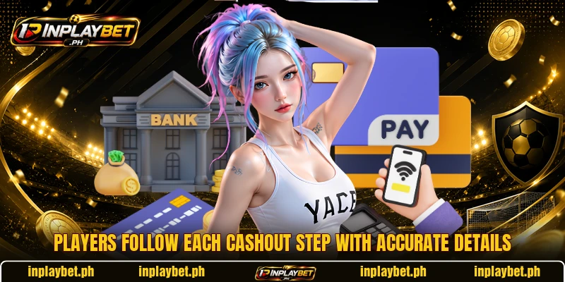Players follow each cashout step with accurate details