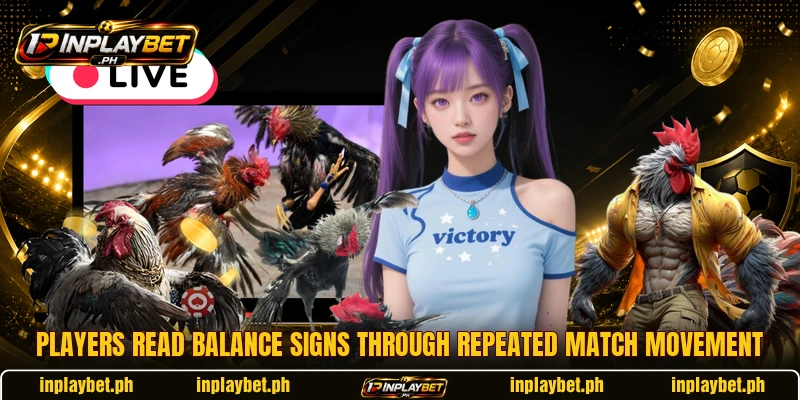 Players read balance signs through repeated match movement Players read balance signs through repeated match movement