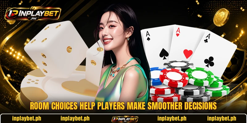 Room choices help players make smoother decisions