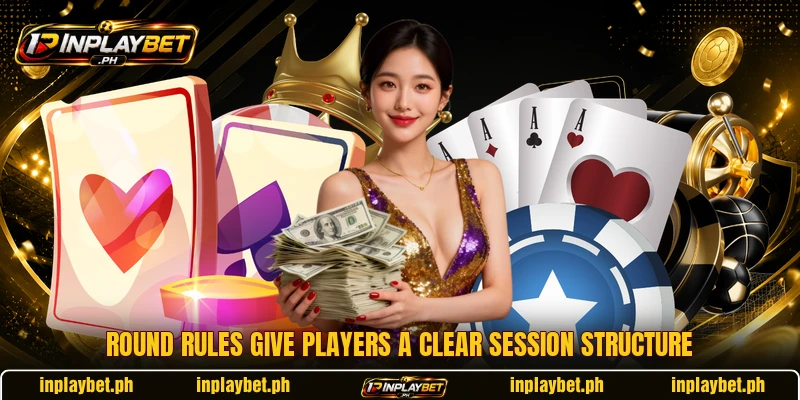 Round rules give players a clear session structure Round rules give players a clear session structure