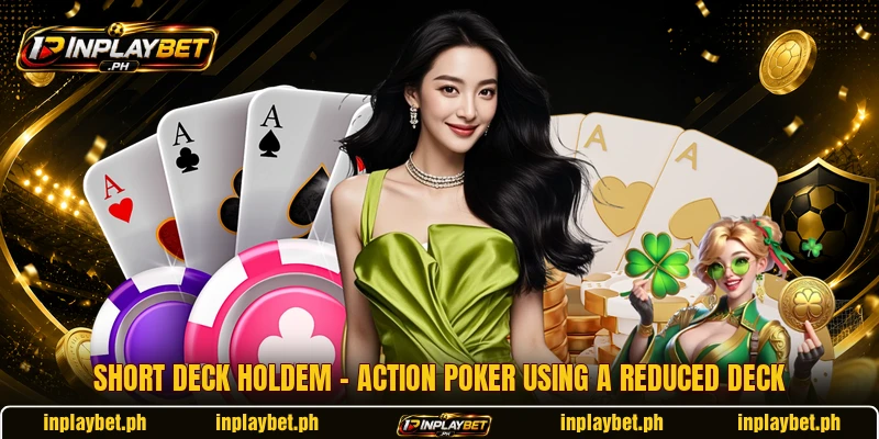 Short Deck Holdem – Action Poker Using A Reduced Deck