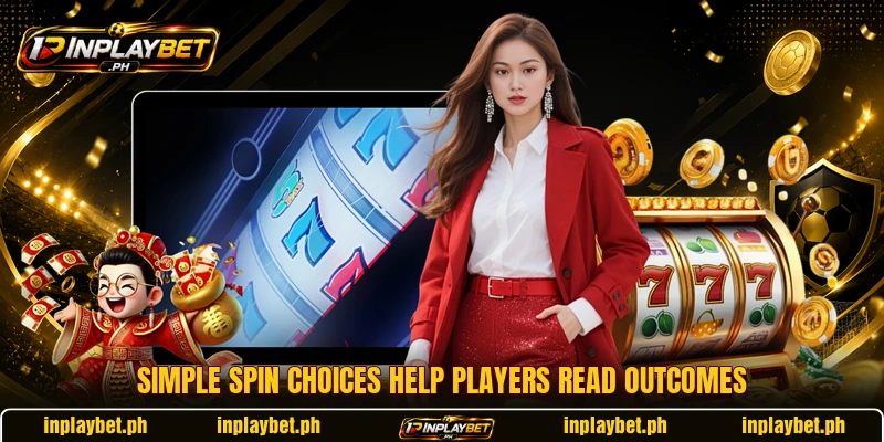 Simple spin choices help players read outcomes Simple spin choices help players read outcomes