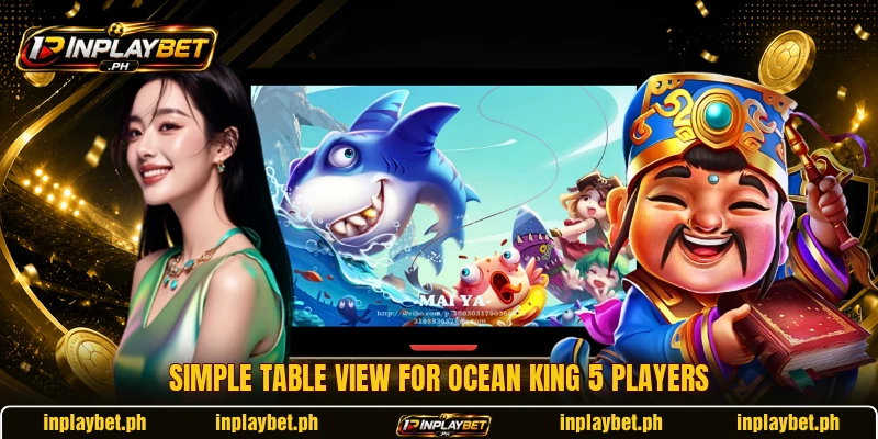 Simple table view for Ocean King 5 players Simple table view for Ocean King 5 players