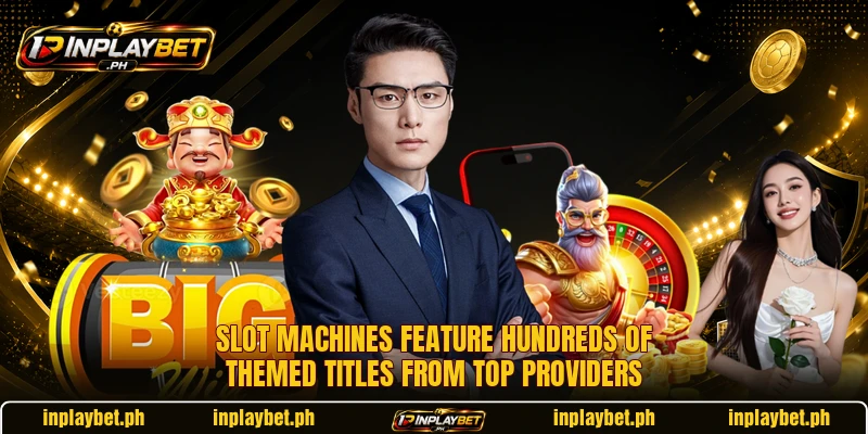 Slot machines feature hundreds of themed titles from top providers Slot machines feature hundreds of themed titles from top providers