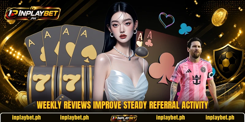 Weekly reviews improve steady referral activity