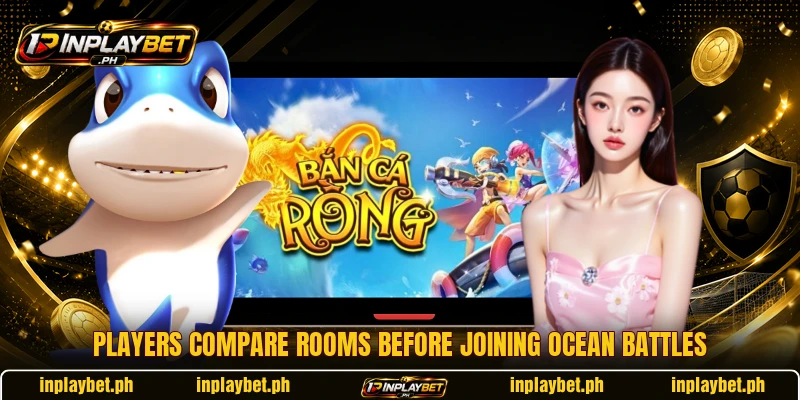Players compare rooms before joining ocean battles