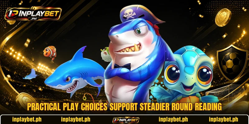 Practical play choices support steadier round reading